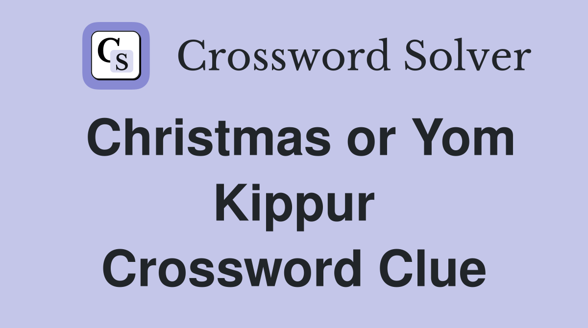Christmas or Yom Kippur Crossword Clue