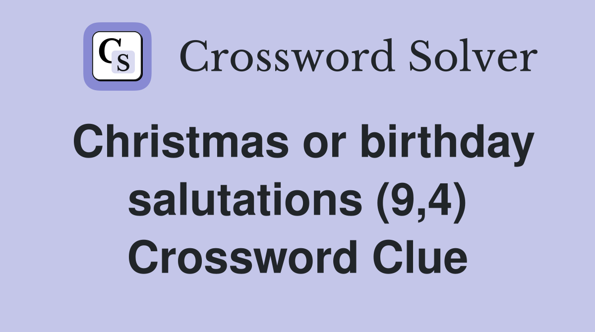 Christmas or birthday salutations (9,4) Crossword Clue
