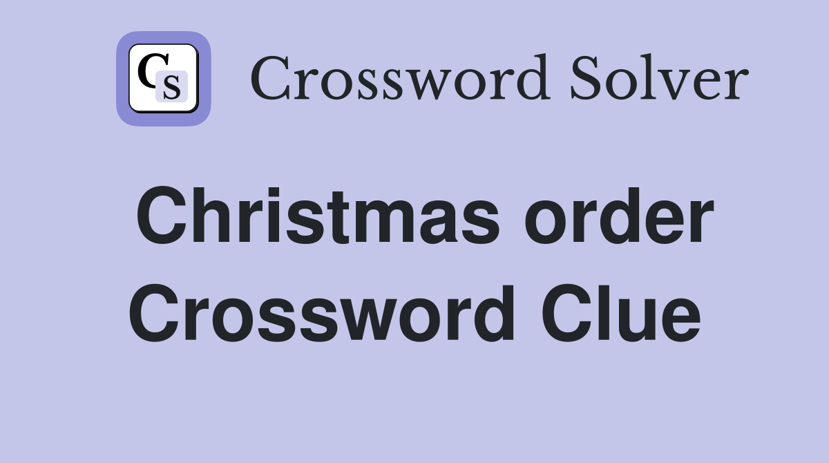 Christmas order Crossword Clue