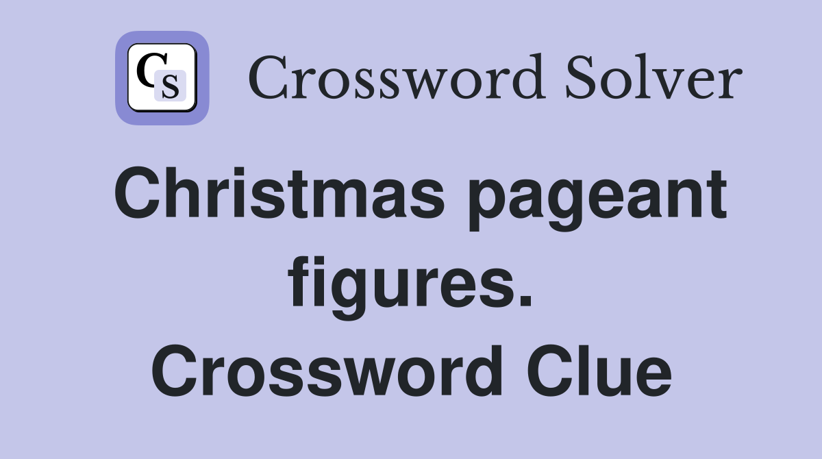 Christmas pageant figures. Crossword Clue