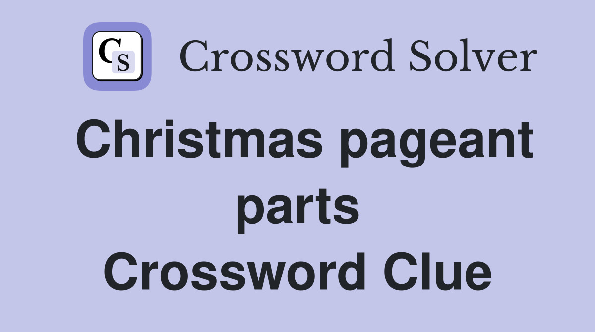 Christmas pageant parts Crossword Clue