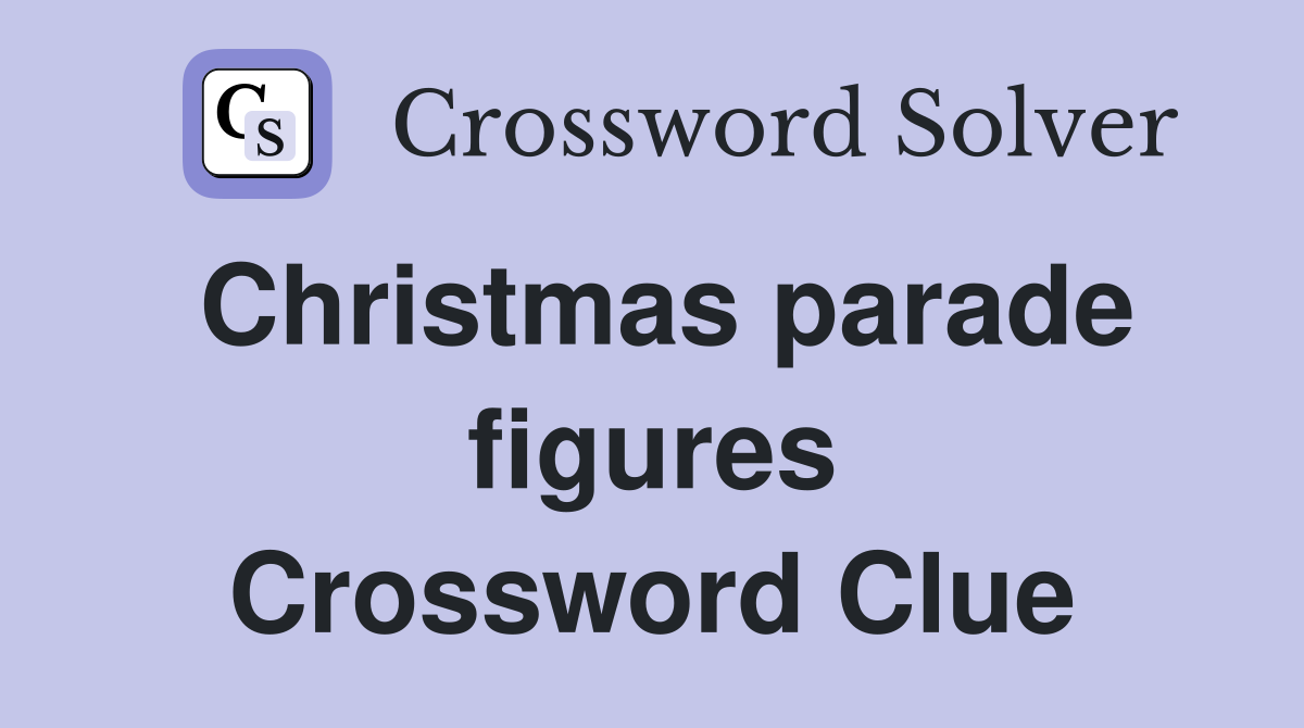 Christmas parade figures Crossword Clue