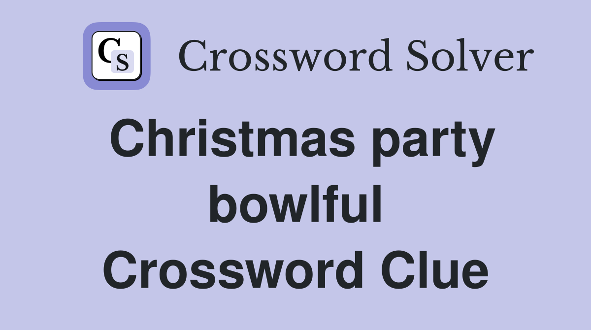 Christmas party bowlful Crossword Clue