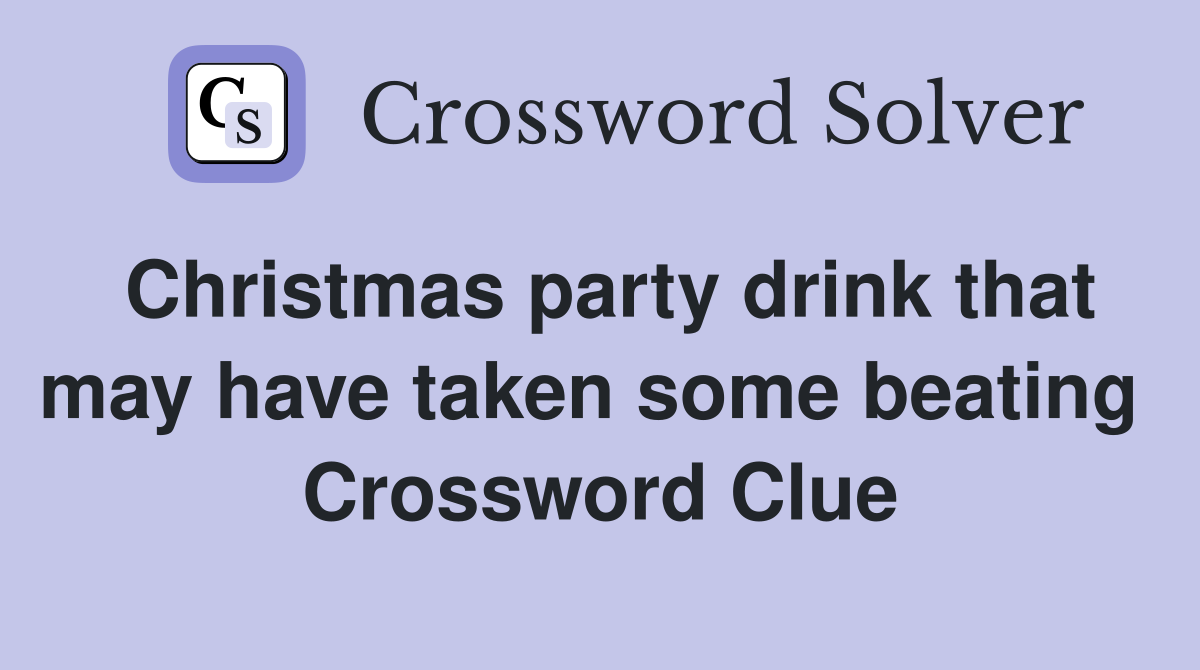 Christmas party drink that may have taken some beating  Crossword Clue