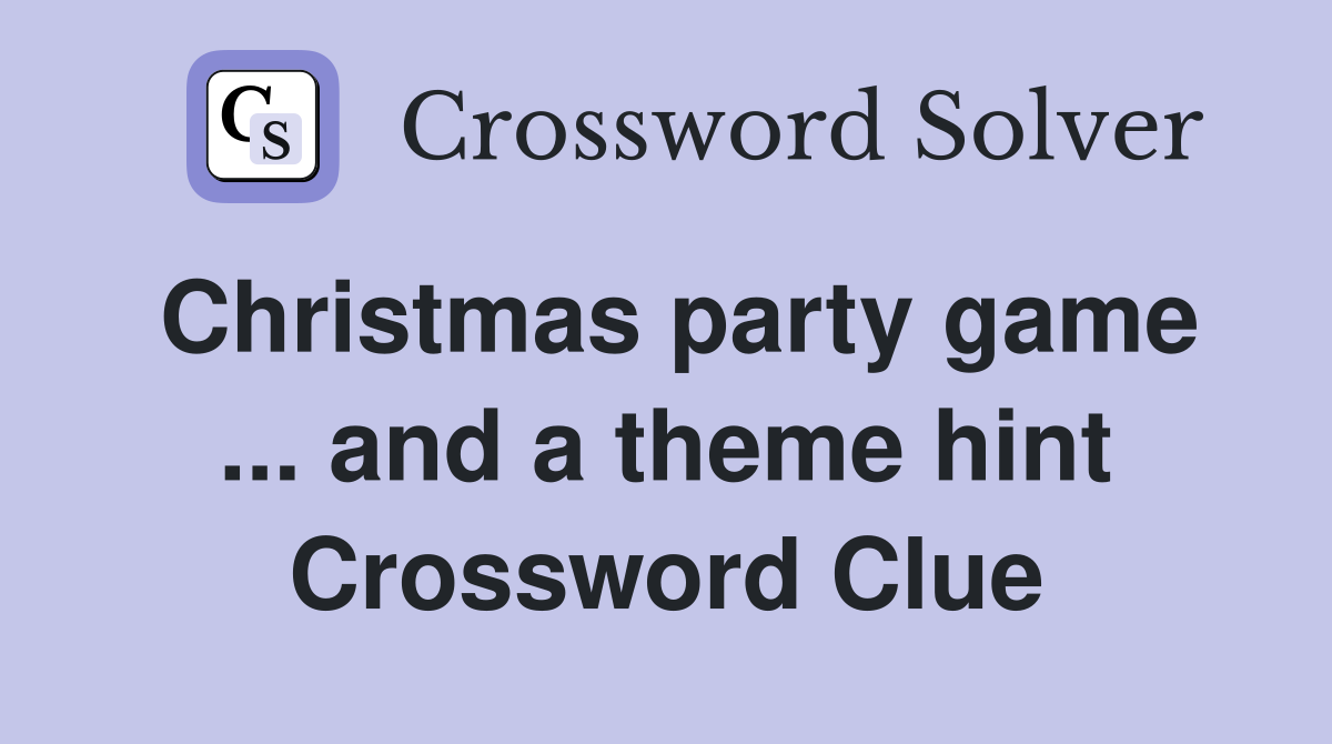 Christmas party game ... and a theme hint Crossword Clue