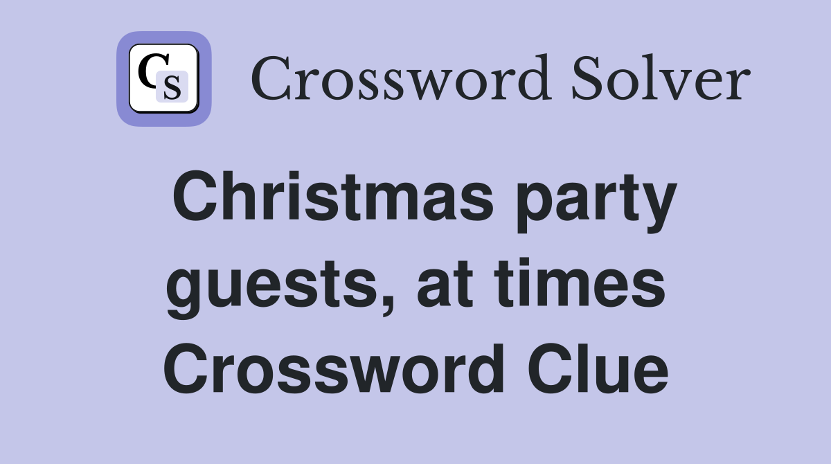 Christmas party guests, at times Crossword Clue