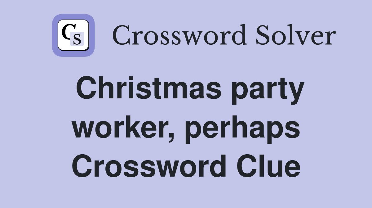 Christmas party worker, perhaps Crossword Clue