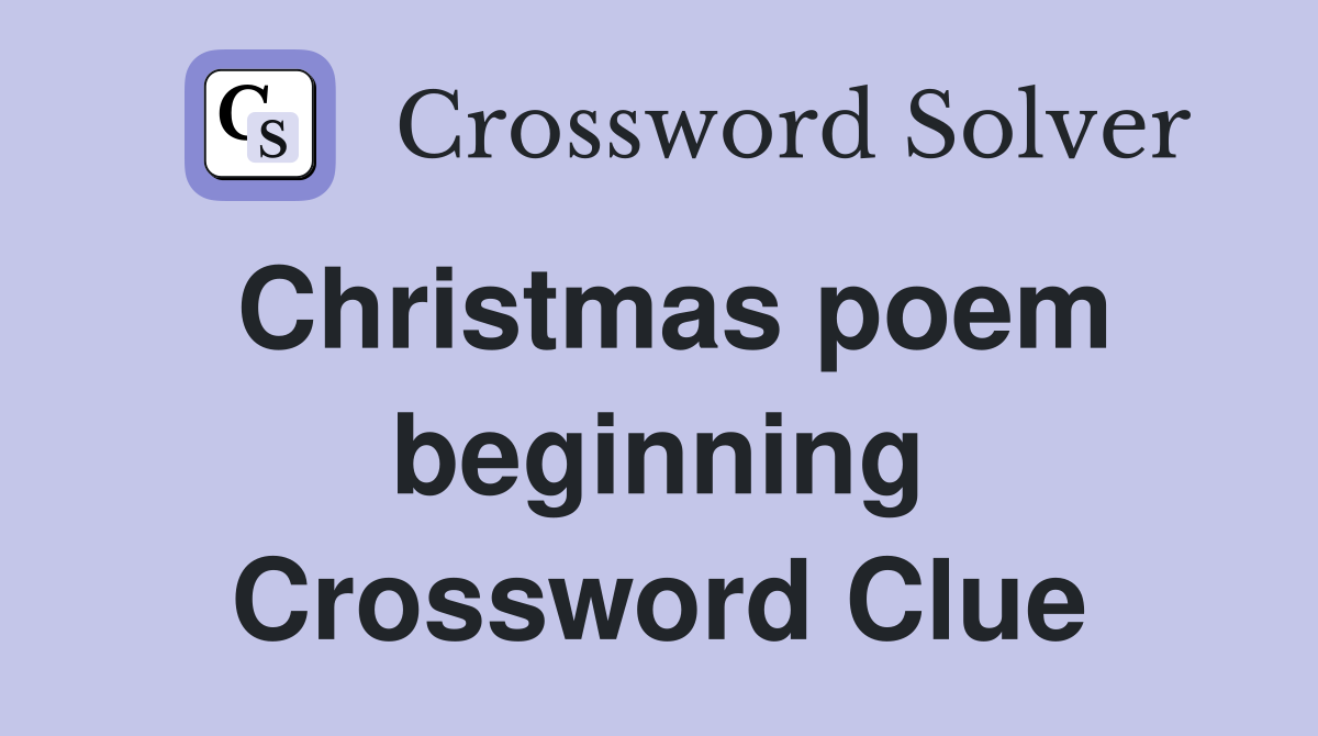 Christmas poem beginning Crossword Clue