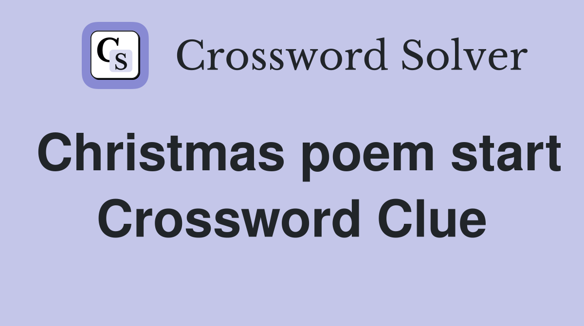 Christmas poem start Crossword Clue
