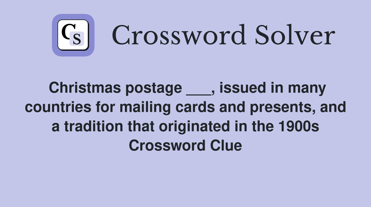 Christmas postage ___, issued in many countries for mailing cards and presents, and a tradition that originated in the 1900s Crossword Clue