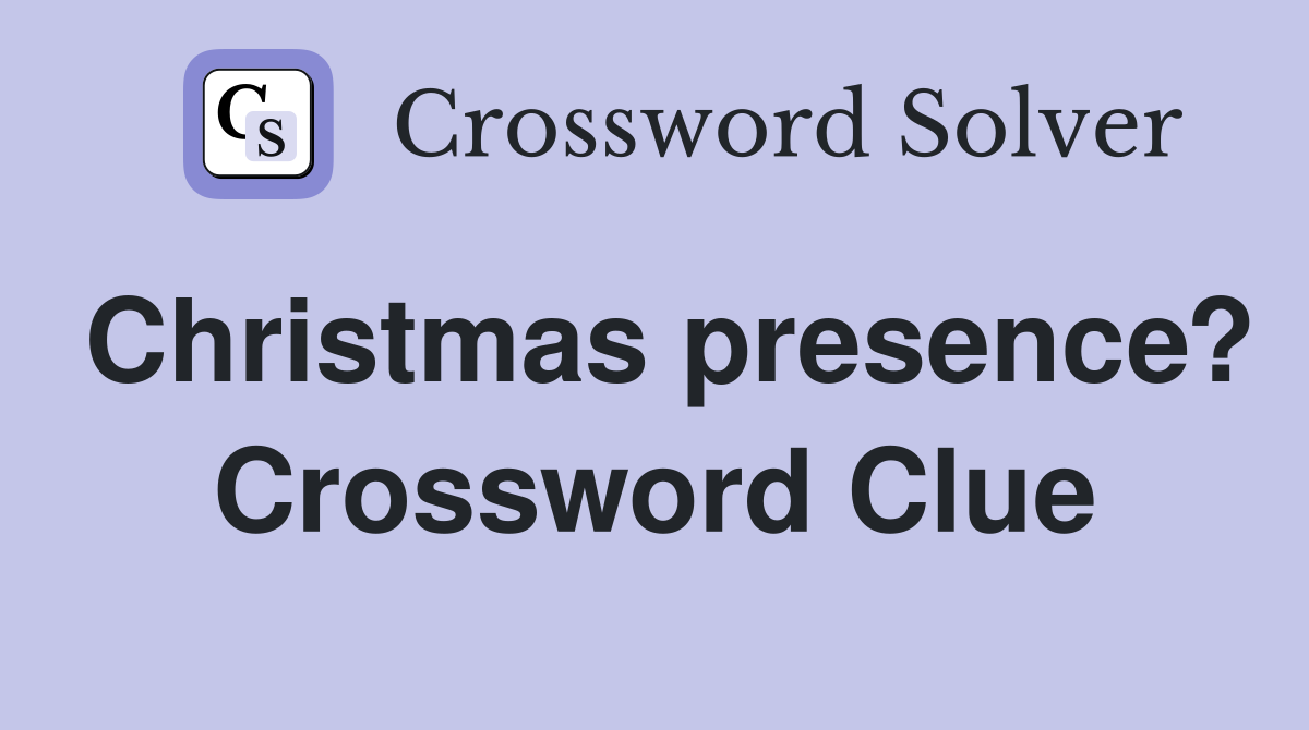 Christmas presence? Crossword Clue