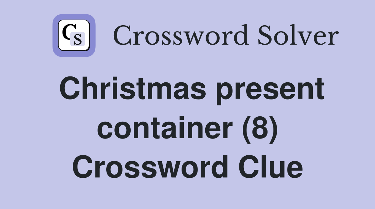 Christmas present container (8) Crossword Clue