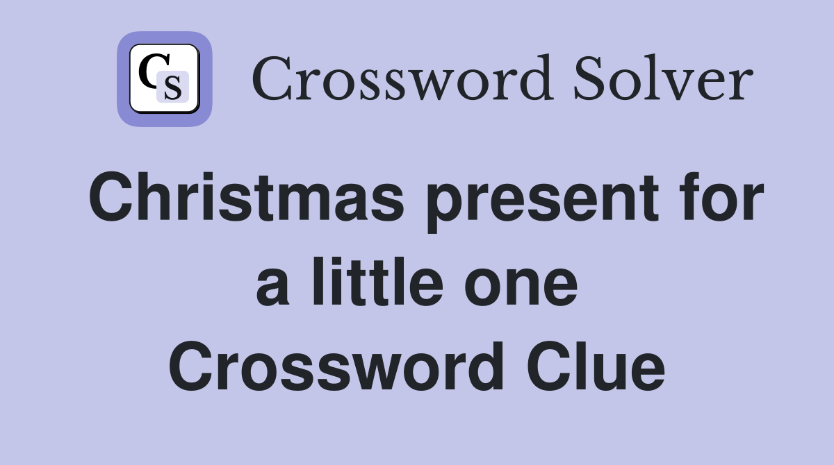 Christmas present for a little one Crossword Clue