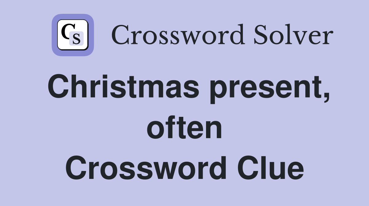 Christmas present, often Crossword Clue