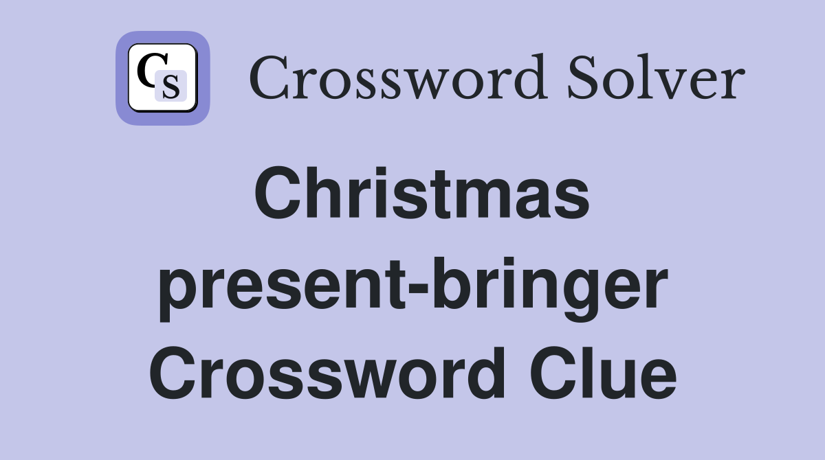 Christmas present-bringer Crossword Clue