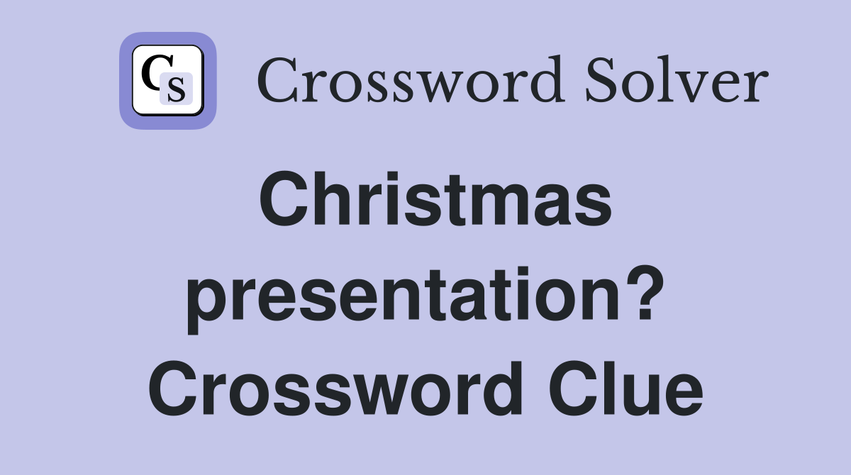 Christmas presentation? Crossword Clue