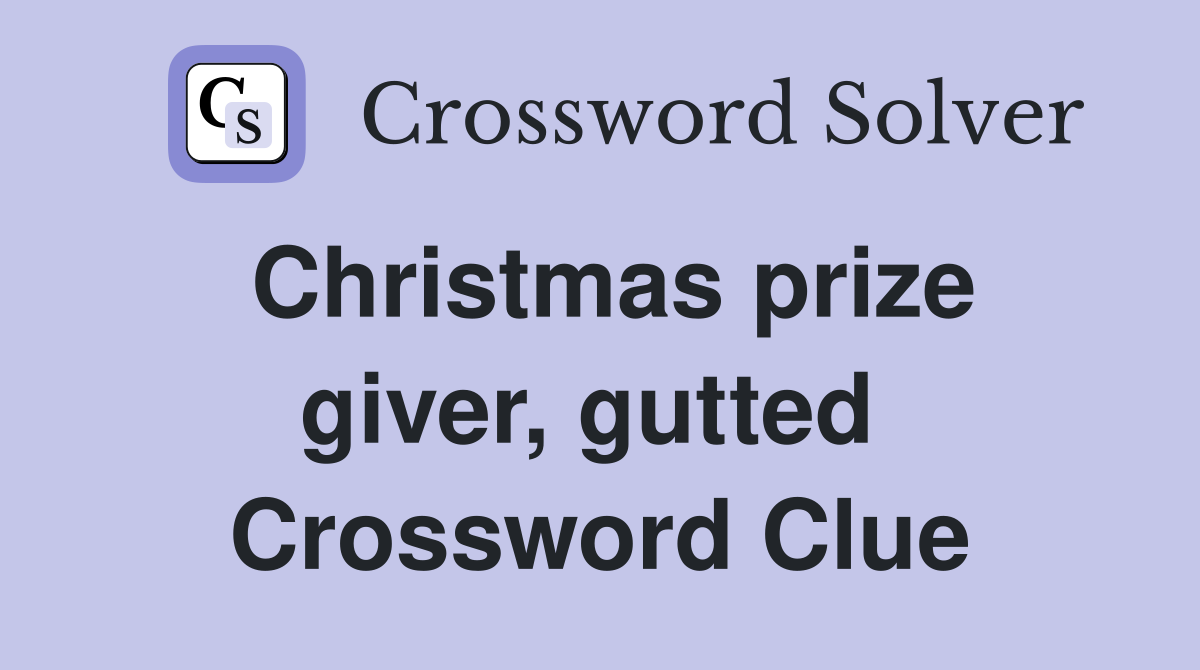 Christmas prize giver, gutted  Crossword Clue