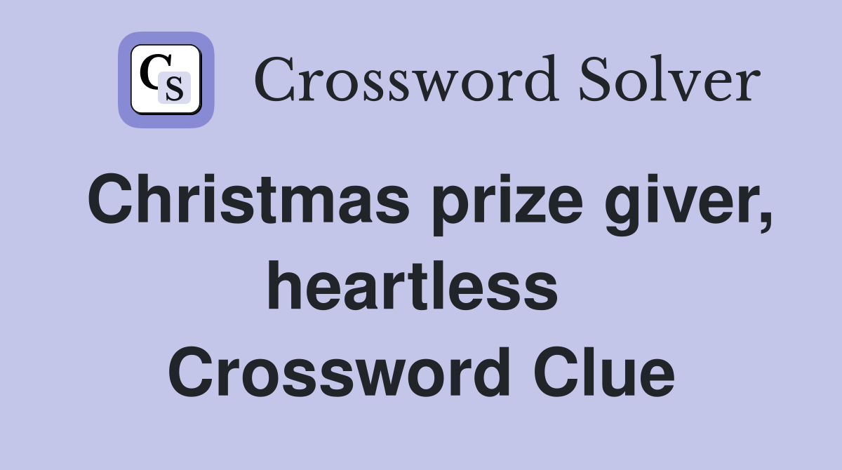 Christmas prize giver, heartless  Crossword Clue