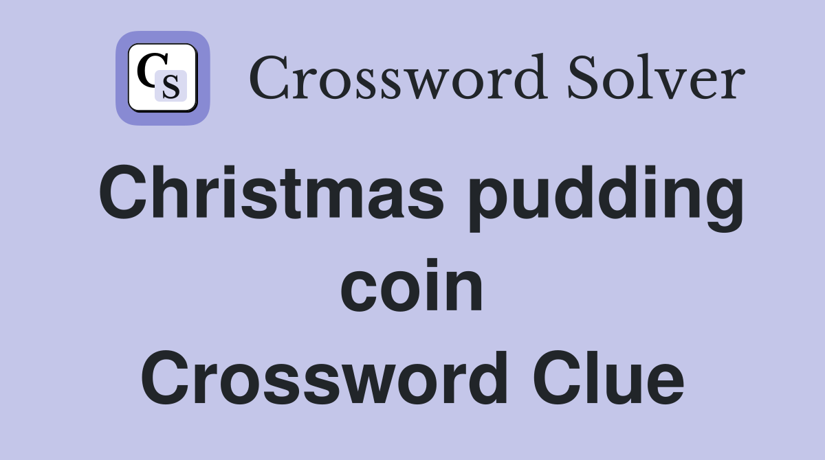 Christmas pudding coin Crossword Clue