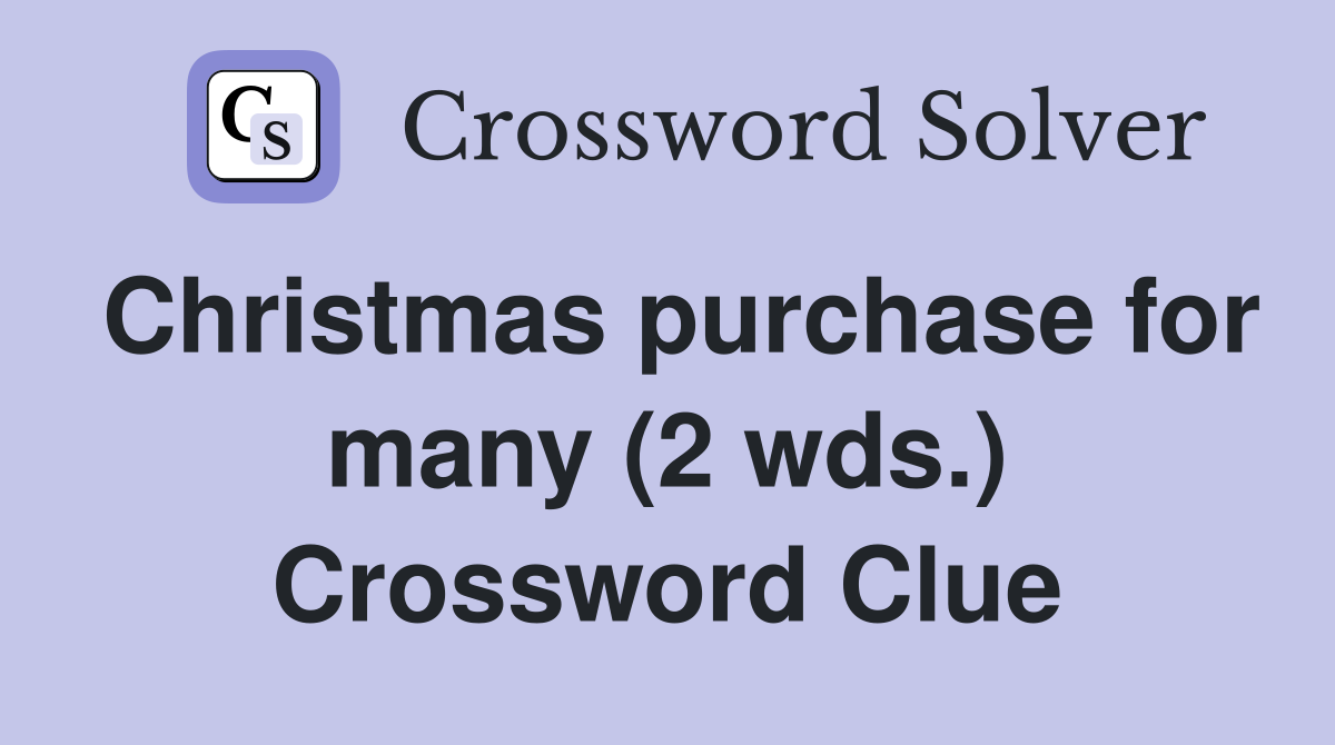 Christmas purchase for many (2 wds.) Crossword Clue