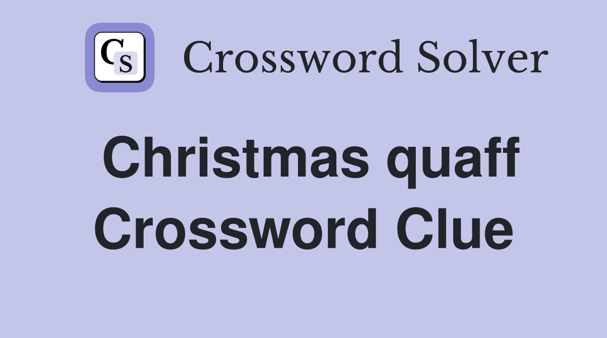 Christmas quaff Crossword Clue