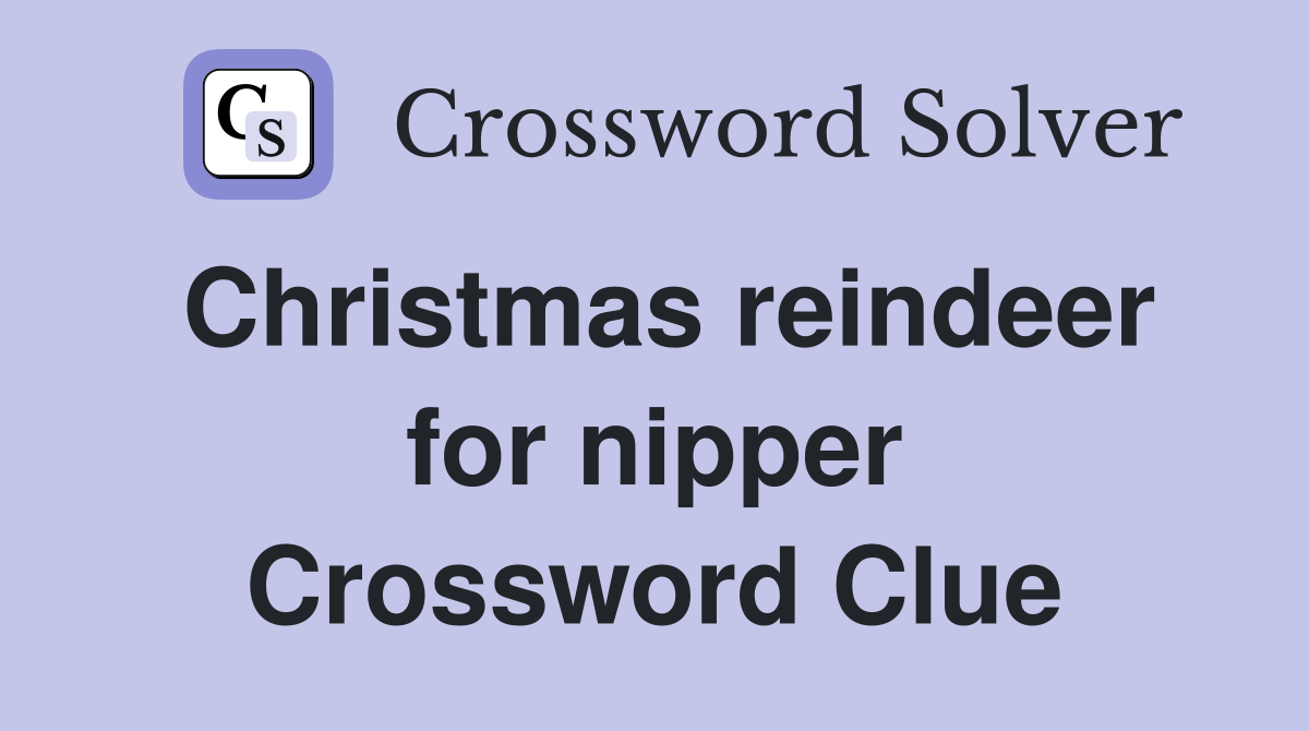Christmas reindeer for nipper Crossword Clue