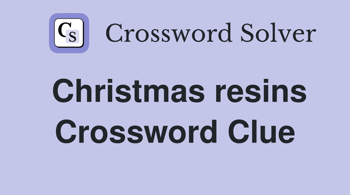 Christmas resins Crossword Clue