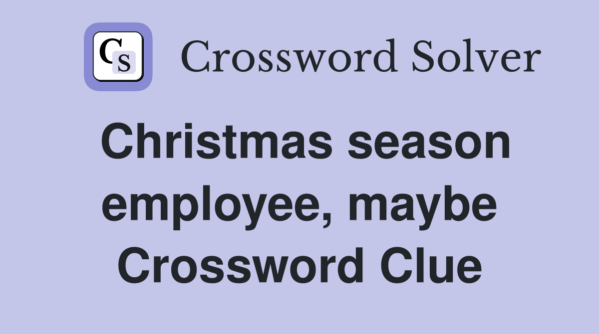 Christmas season employee, maybe Crossword Clue