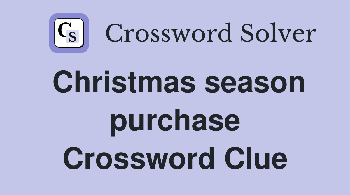 Christmas season purchase Crossword Clue