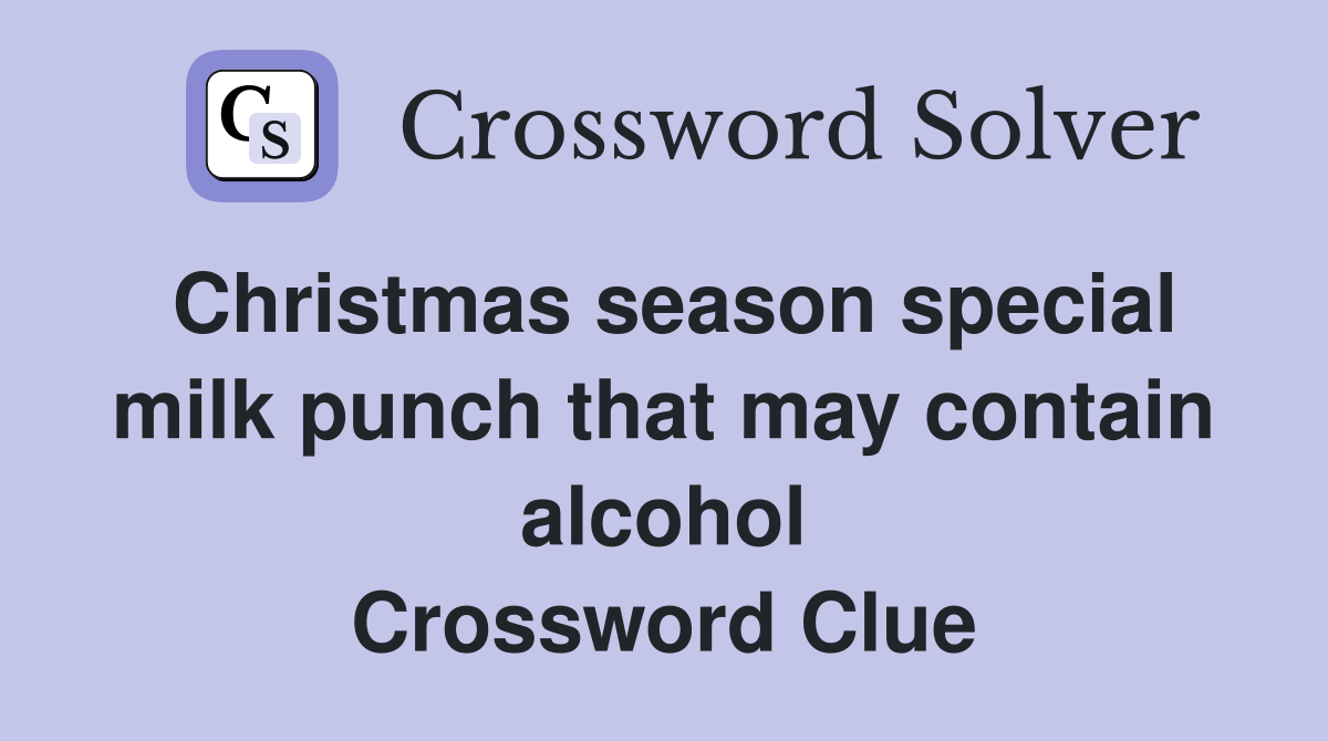 Christmas season special milk punch that may contain alcohol Crossword Clue
