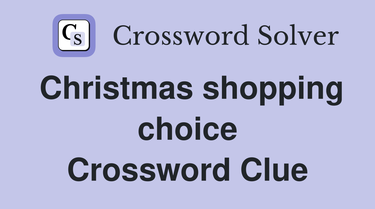 Christmas shopping choice Crossword Clue
