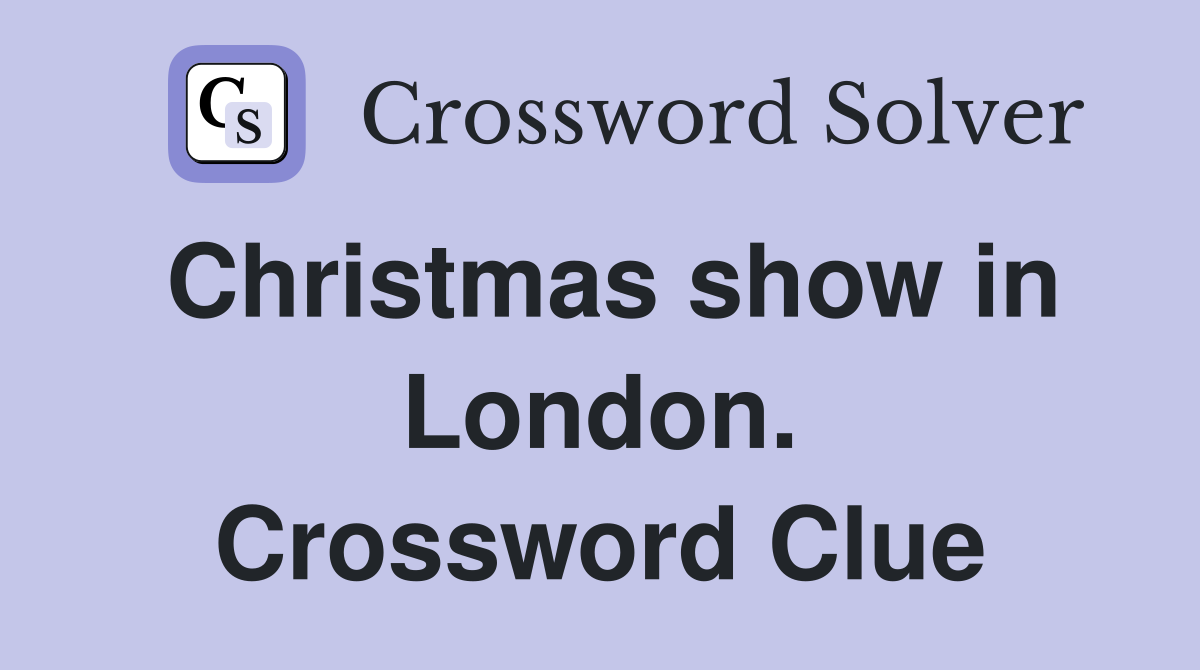 Christmas show in London. Crossword Clue