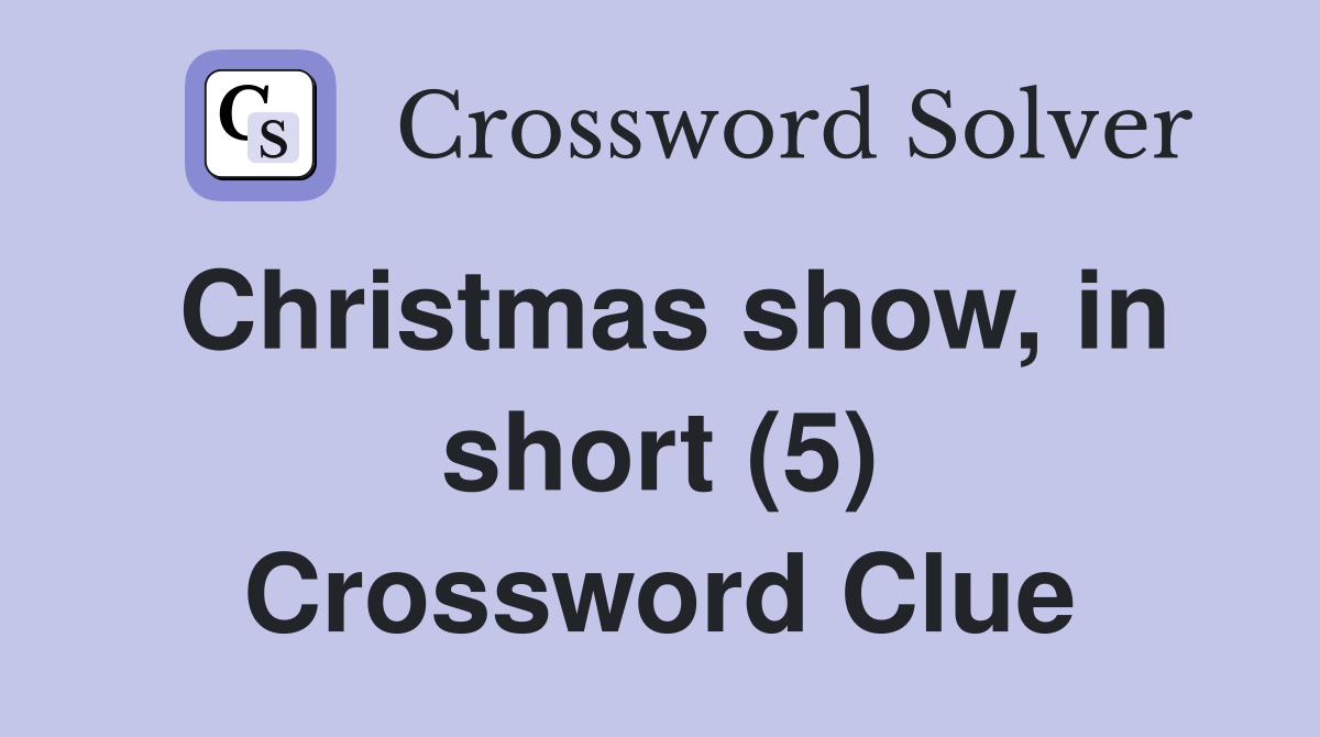 Christmas show, in short (5) Crossword Clue