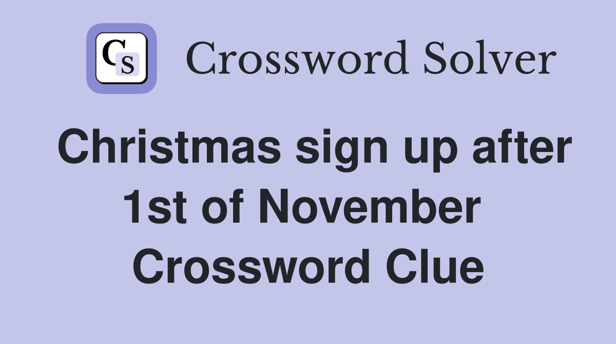 Christmas sign up after 1st of November  Crossword Clue