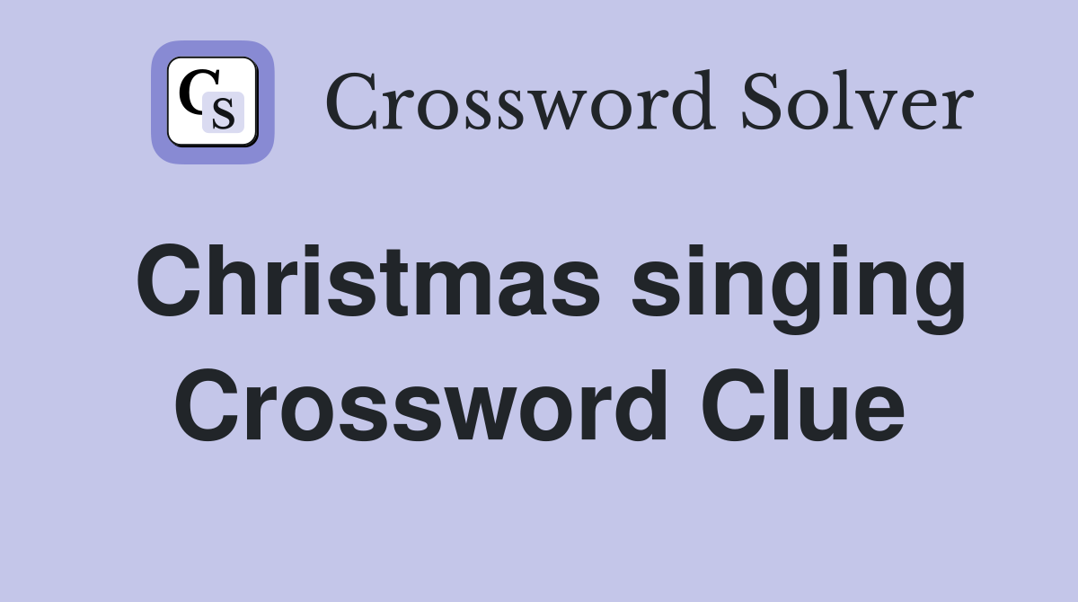 Christmas singing Crossword Clue