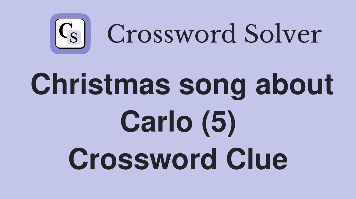 Christmas song about Carlo (5) Crossword Clue