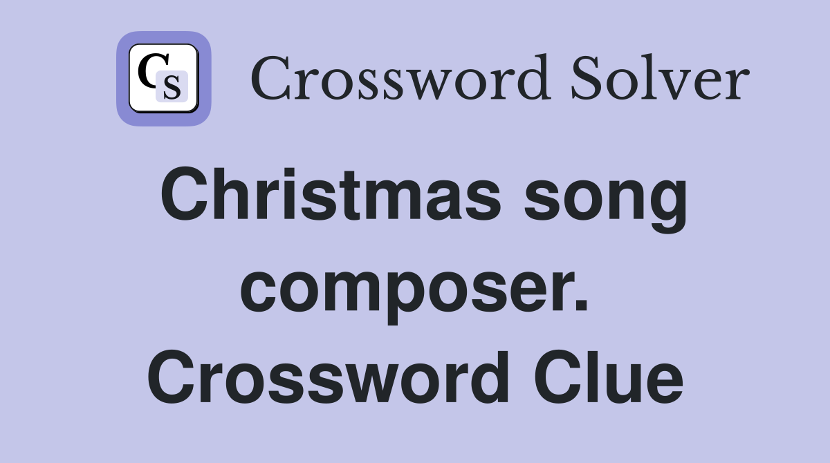 Christmas song composer. Crossword Clue