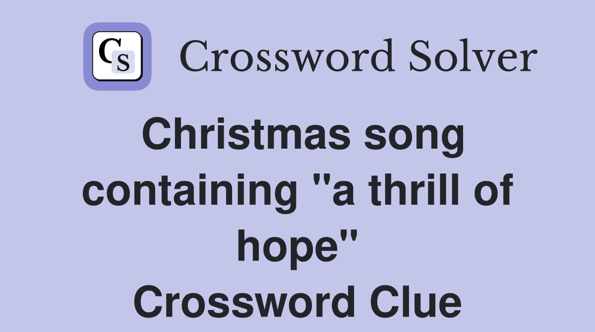 Christmas song containing "a thrill of hope" Crossword Clue