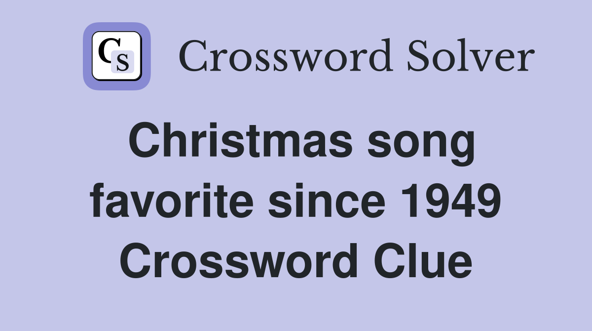 Christmas song favorite since 1949 Crossword Clue