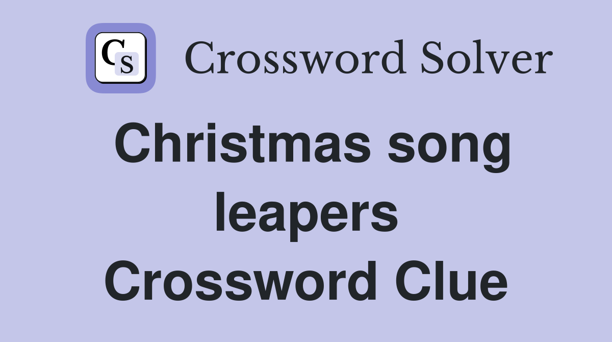 Christmas song leapers Crossword Clue