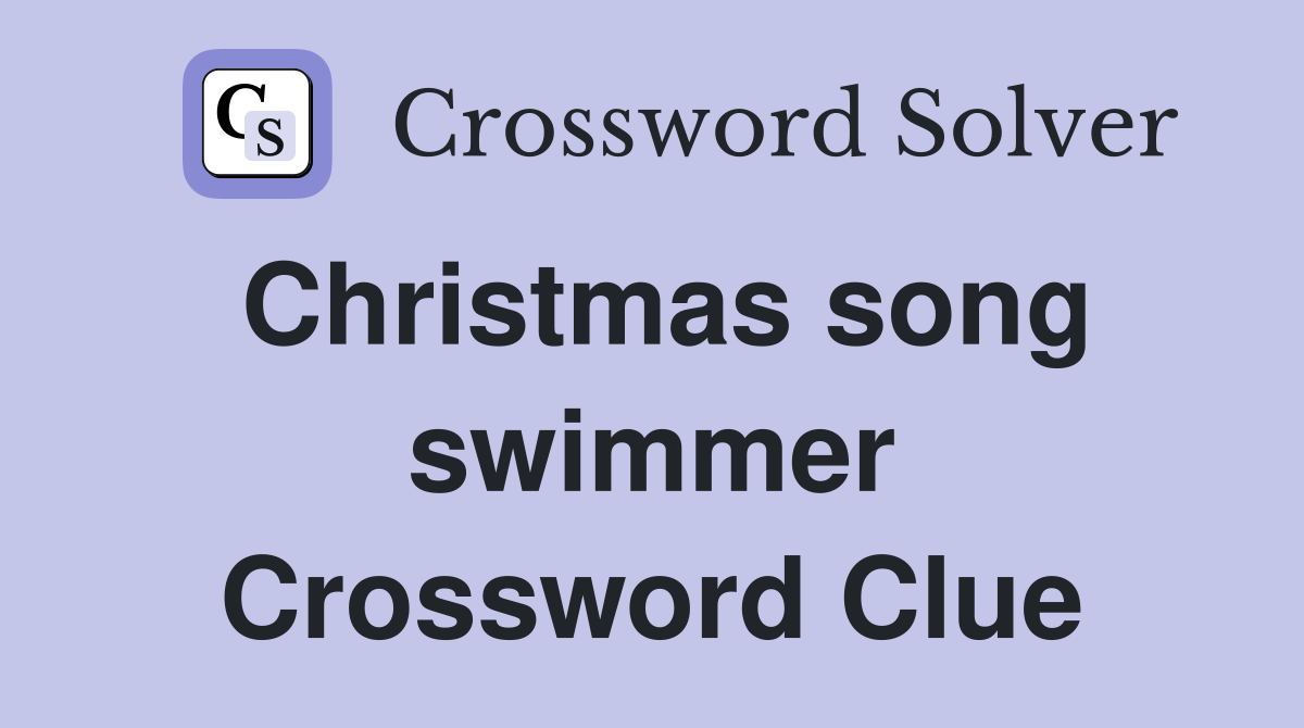 Christmas song swimmer Crossword Clue