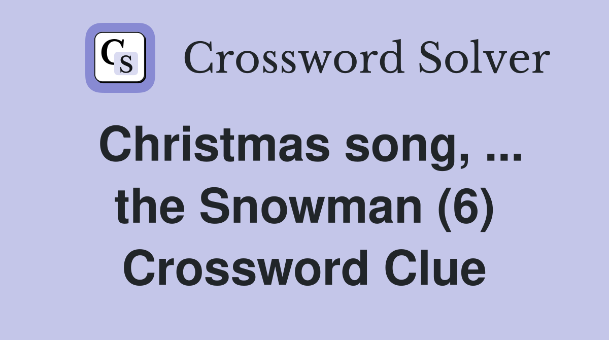 Christmas song, ... the Snowman (6) Crossword Clue