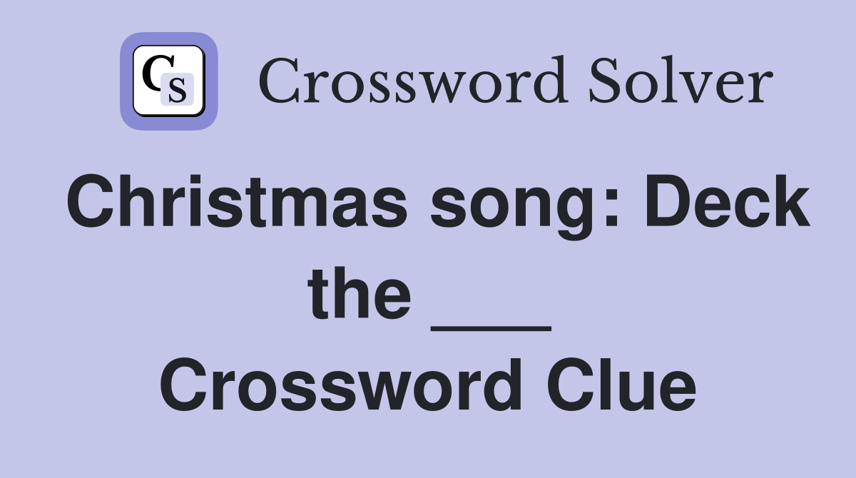 Christmas song: Deck the ___ Crossword Clue