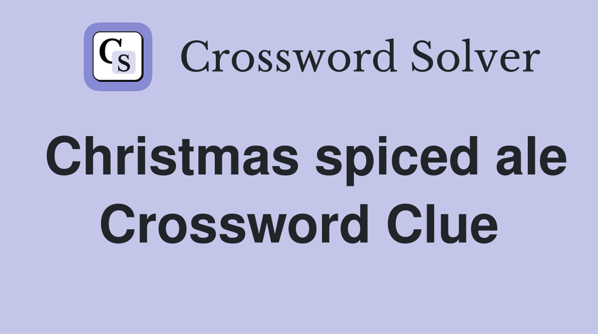 Christmas spiced ale Crossword Clue