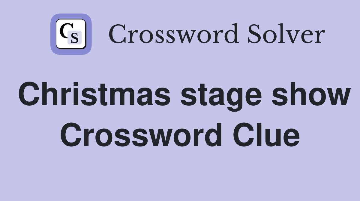 Christmas stage show Crossword Clue