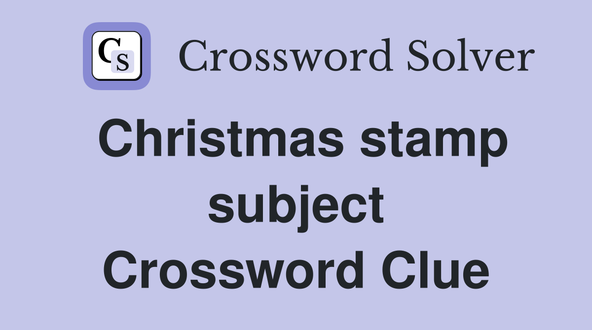 Christmas stamp subject Crossword Clue
