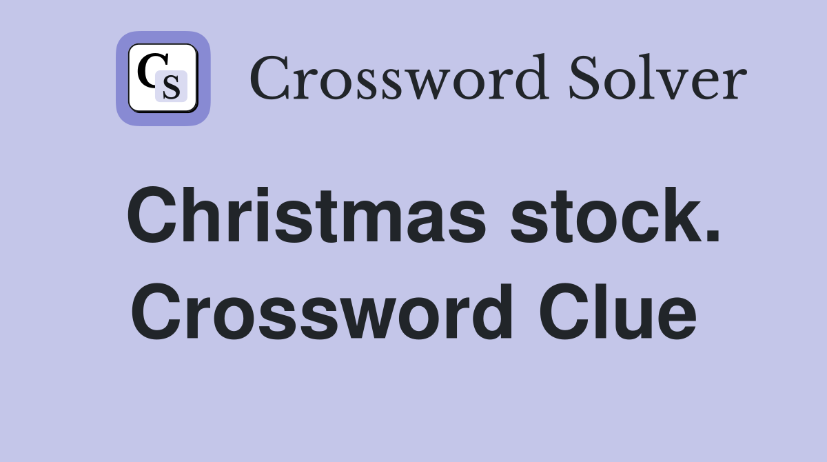 Christmas stock. Crossword Clue