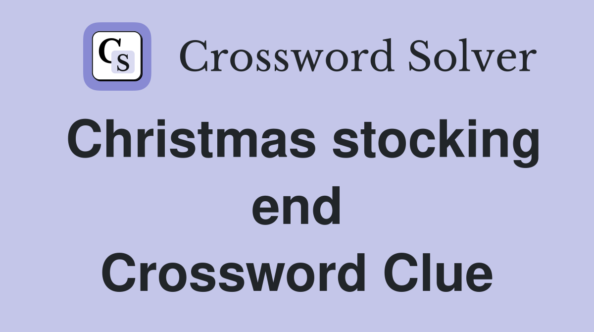 Christmas stocking end Crossword Clue