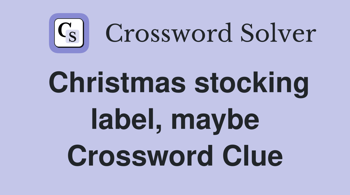 Christmas stocking label, maybe Crossword Clue