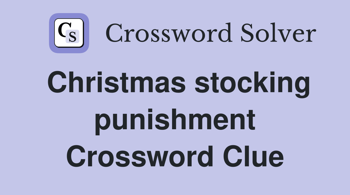 Christmas stocking punishment Crossword Clue